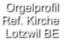 Orgelprofil  Ref. Kirche Lotzwil BE