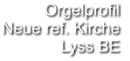 Orgelprofil  Neue ref. Kirche Lyss BE