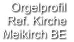 Orgelprofil  Ref. Kirche Meikirch BE