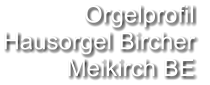 Orgelprofil  Hausorgel Bircher Meikirch BE