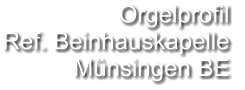 Orgelprofil  Ref. Beinhauskapelle Münsingen BE