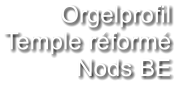 Orgelprofil  Temple réformé Nods BE