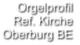 Orgelprofil  Ref. Kirche Oberburg BE