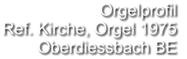 Orgelprofil  Ref. Kirche, Orgel 1975 Oberdiessbach BE