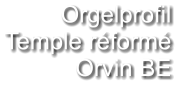 Orgelprofil  Temple réformé Orvin BE