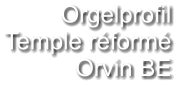 Orgelprofil  Temple réformé Orvin BE