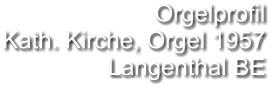 Orgelprofil  Kath. Kirche, Orgel 1957 Langenthal BE
