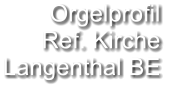 Orgelprofil  Ref. Kirche Langenthal BE