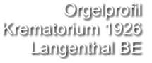 Orgelprofil  Krematorium 1926 Langenthal BE