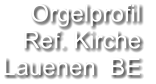 Orgelprofil  Ref. Kirche Lauenen  BE
