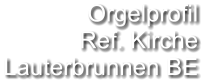 Orgelprofil  Ref. Kirche Lauterbrunnen BE