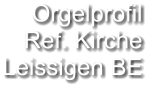Orgelprofil  Ref. Kirche Leissigen BE