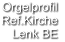 Orgelprofil  Ref.Kirche Lenk BE