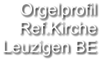 Orgelprofil  Ref.Kirche Leuzigen BE