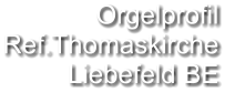 Orgelprofil  Ref.Thomaskirche Liebefeld BE