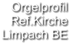 Orgelprofil  Ref.Kirche Limpach BE