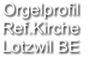 Orgelprofil  Ref.Kirche Lotzwil BE