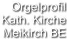 Orgelprofil  Kath. Kirche Meikirch BE