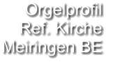 Orgelprofil  Ref. Kirche Meiringen BE
