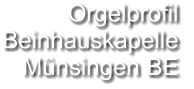 Orgelprofil  Beinhauskapelle Münsingen BE