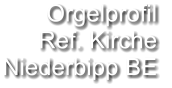 Orgelprofil  Ref. Kirche Niederbipp BE