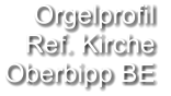 Orgelprofil  Ref. Kirche Oberbipp BE