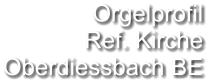 Orgelprofil  Ref. Kirche Oberdiessbach BE