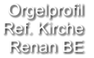 Orgelprofil  Ref. Kirche  Renan BE