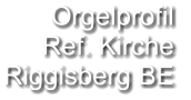 Orgelprofil  Ref. Kirche  Riggisberg BE