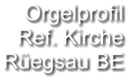 Orgelprofil  Ref. Kirche Rüegsau BE