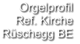 Orgelprofil  Ref. Kirche Rüschegg BE