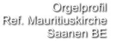 Orgelprofil  Ref. Mauritiuskirche Saanen BE