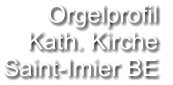 Orgelprofil  Kath. Kirche Saint-Imier BE