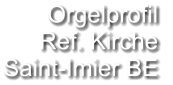 Orgelprofil  Ref. Kirche Saint-Imier BE