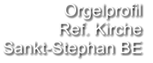 Orgelprofil  Ref. Kirche Sankt-Stephan BE