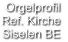 Orgelprofil  Ref. Kirche Siselen BE