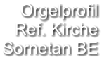 Orgelprofil  Ref. Kirche Sornetan BE