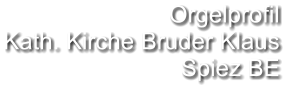 Orgelprofil  Kath. Kirche Bruder Klaus Spiez BE