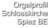 Orgelprofil  Schlosskirche Spiez BE