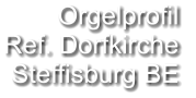 Orgelprofil  Ref. Dorfkirche Steffisburg BE