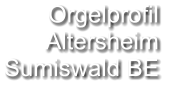 Orgelprofil  Altersheim Sumiswald BE