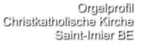 Orgelprofil  Christkatholische Kirche Saint-Imier BE