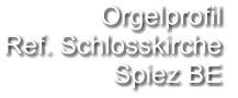 Orgelprofil  Ref. Schlosskirche Spiez BE