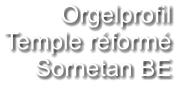 Orgelprofil  Temple réformé Sornetan BE