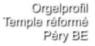 Orgelprofil  Temple réformé Péry BE