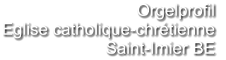 Orgelprofil  Eglise catholique-chrétienne Saint-Imier BE