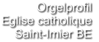 Orgelprofil  Eglise catholique Saint-Imier BE