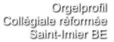 Orgelprofil  Collégiale réformée Saint-Imier BE