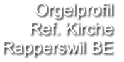 Orgelprofil  Ref. Kirche Rapperswil BE