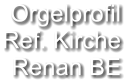 Orgelprofil  Ref. Kirche  Renan BE